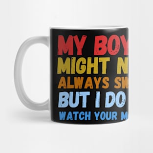 My Boy Might Not Always Swing But I Do So Watch Your Mouth Shirt. Mug